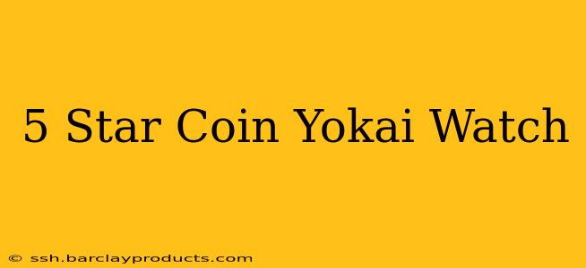 5 Star Coin Yokai Watch