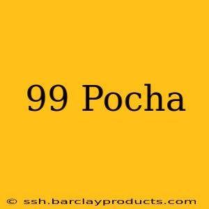 99 Pocha