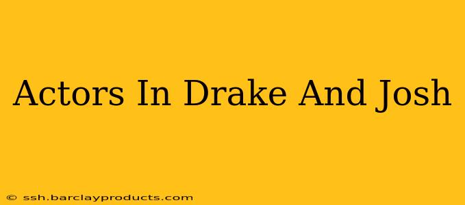 Actors In Drake And Josh