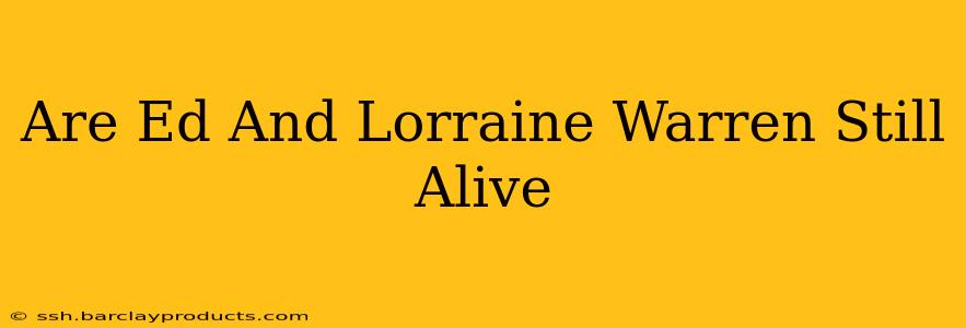 Are Ed And Lorraine Warren Still Alive