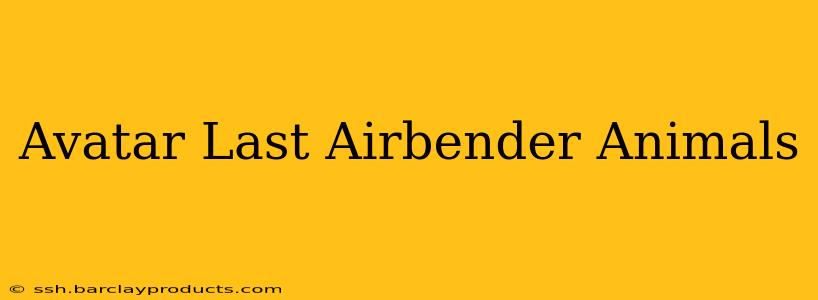 Avatar Last Airbender Animals