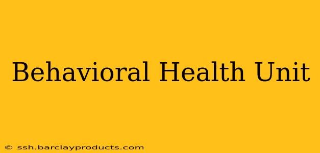 Behavioral Health Unit