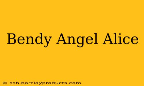 Bendy Angel Alice