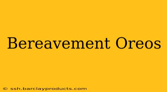 Bereavement Oreos