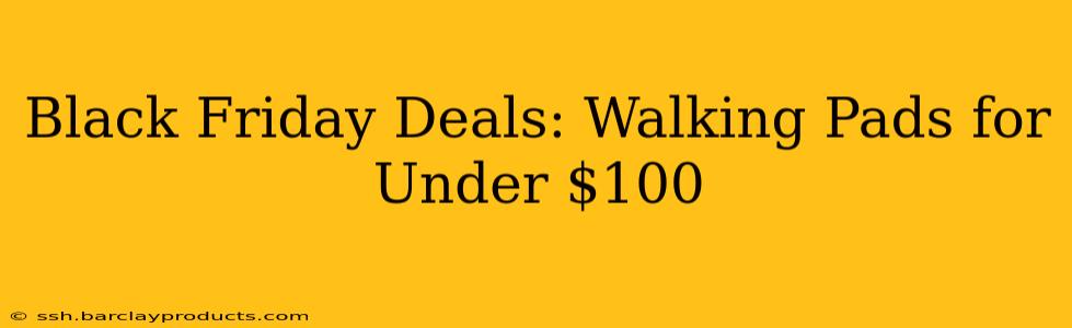 Black Friday Deals: Walking Pads for Under $100