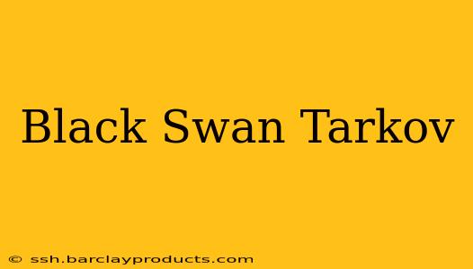 Black Swan Tarkov