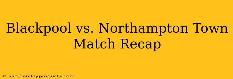 Blackpool vs. Northampton Town Match Recap