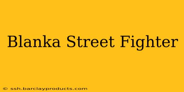 Blanka Street Fighter