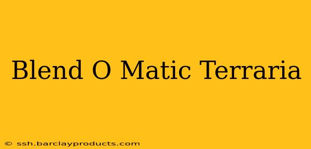 Blend O Matic Terraria