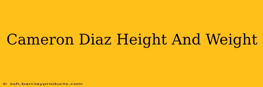 Cameron Diaz Height And Weight