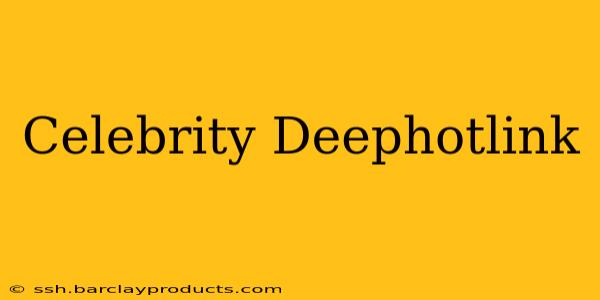 Celebrity Deephotlink