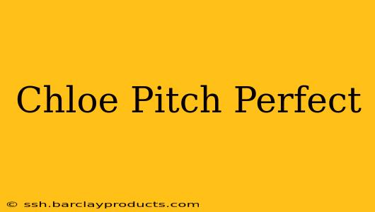 Chloe Pitch Perfect