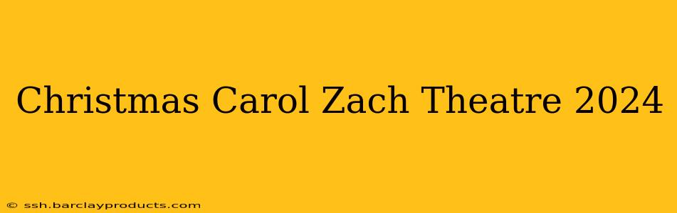 Christmas Carol Zach Theatre 2024
