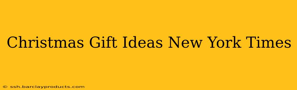 Christmas Gift Ideas New York Times