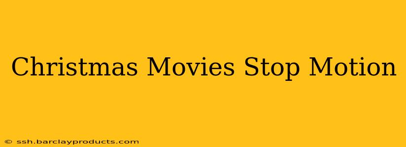Christmas Movies Stop Motion