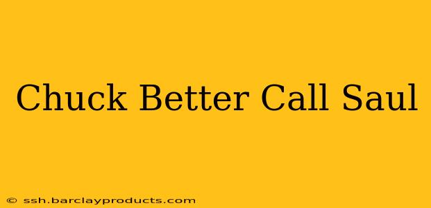 Chuck Better Call Saul