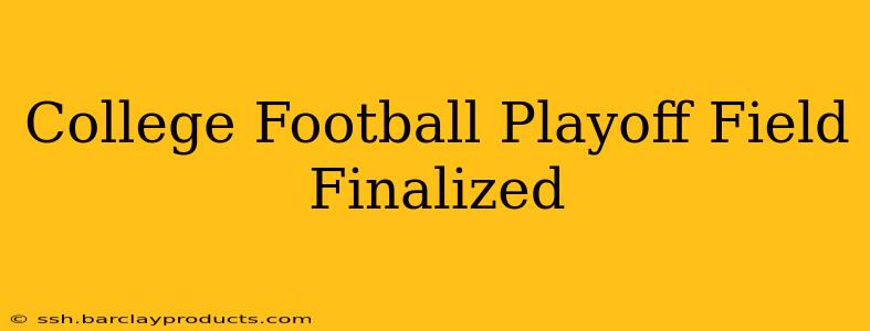 College Football Playoff Field Finalized