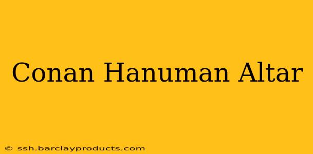 Conan Hanuman Altar