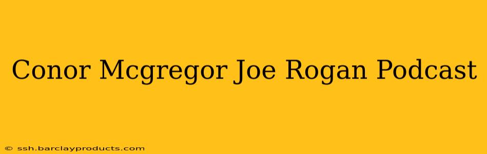 Conor Mcgregor Joe Rogan Podcast