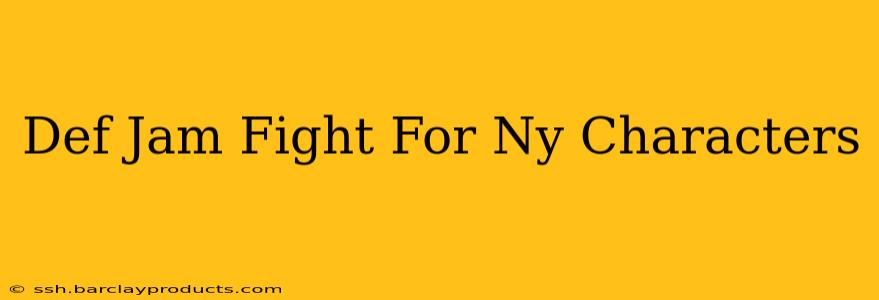Def Jam Fight For Ny Characters