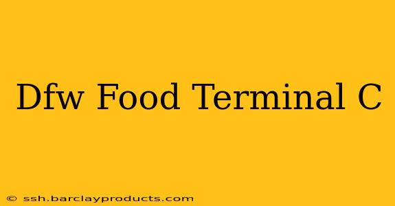 Dfw Food Terminal C
