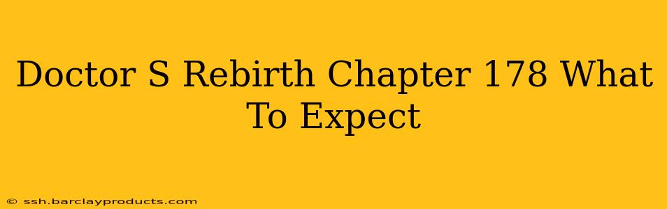 Doctor S Rebirth Chapter 178 What To Expect
