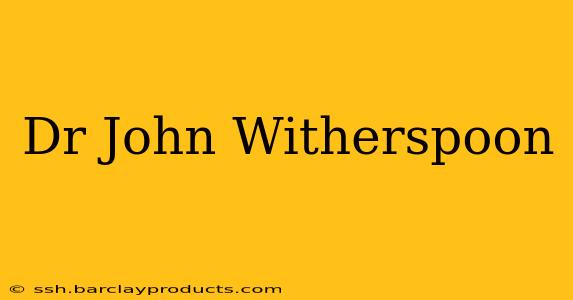 Dr John Witherspoon