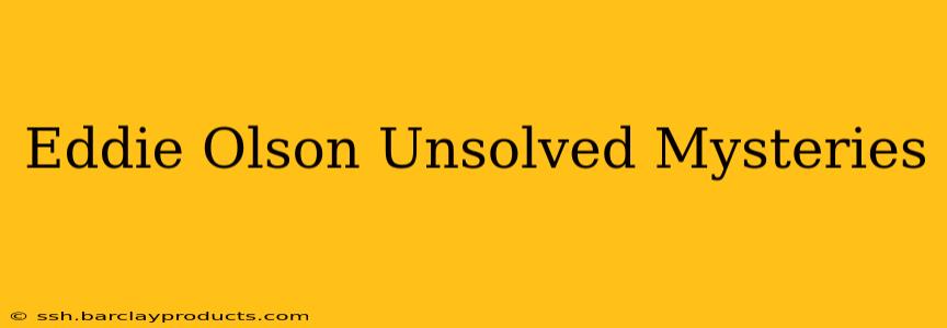 Eddie Olson Unsolved Mysteries