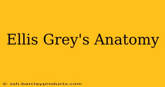 Ellis Grey's Anatomy