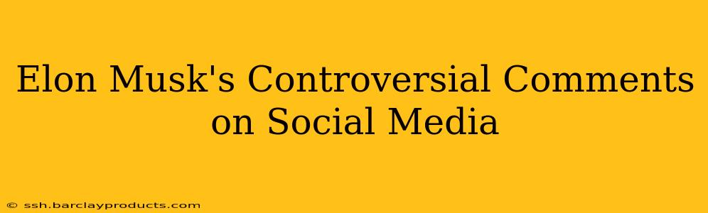 Elon Musk's Controversial Comments on Social Media