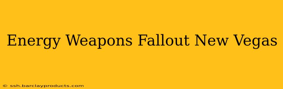 Energy Weapons Fallout New Vegas