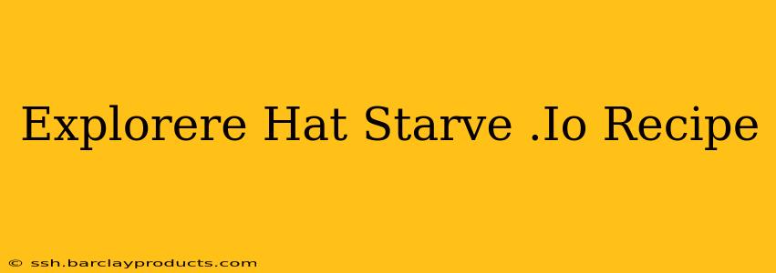 Explorere Hat Starve .Io Recipe