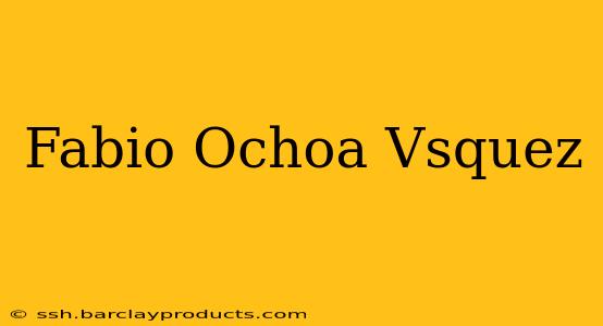 Fabio Ochoa Vsquez
