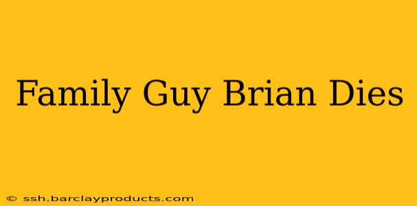 Family Guy Brian Dies
