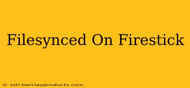 Filesynced On Firestick