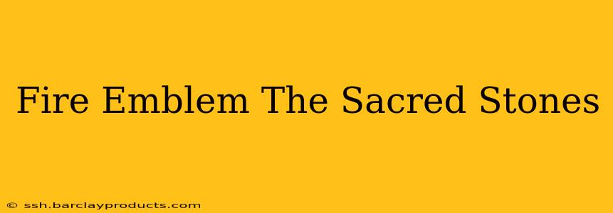 Fire Emblem The Sacred Stones