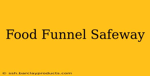 Food Funnel Safeway