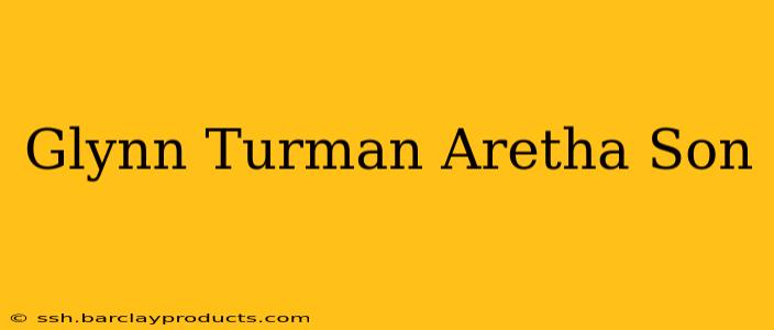 Glynn Turman Aretha Son