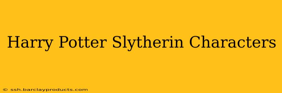 Harry Potter Slytherin Characters