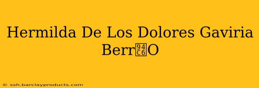 Hermilda De Los Dolores Gaviria Berr铆O
