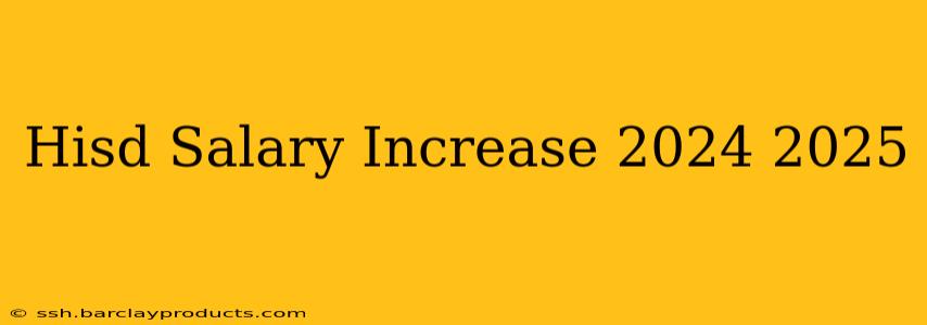Hisd Salary Increase 2024 2025