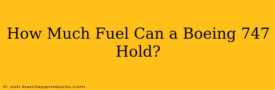 How Much Fuel Can a Boeing 747 Hold?