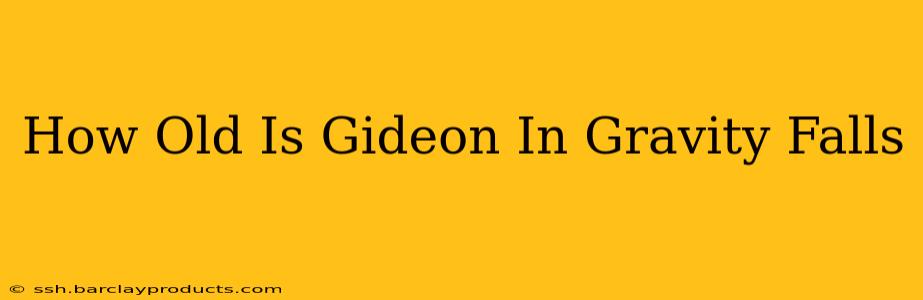 How Old Is Gideon In Gravity Falls
