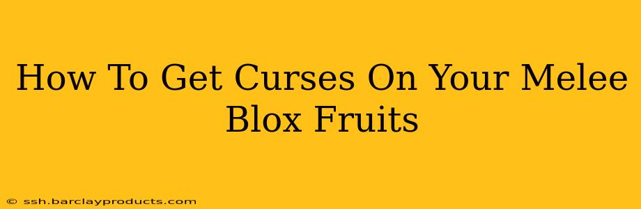 How To Get Curses On Your Melee Blox Fruits