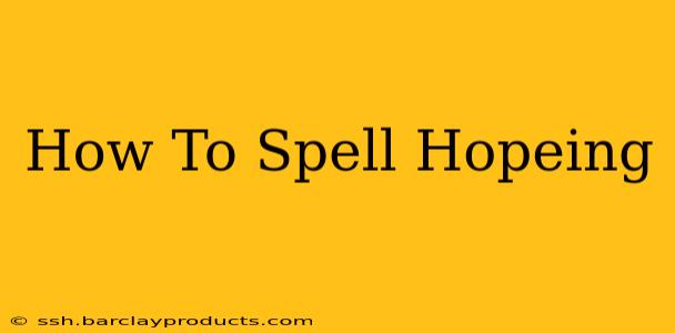 How To Spell Hopeing
