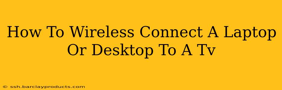 How To Wireless Connect A Laptop Or Desktop To A Tv