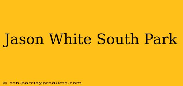 Jason White South Park