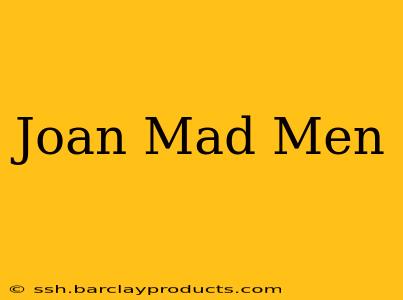 Joan Mad Men