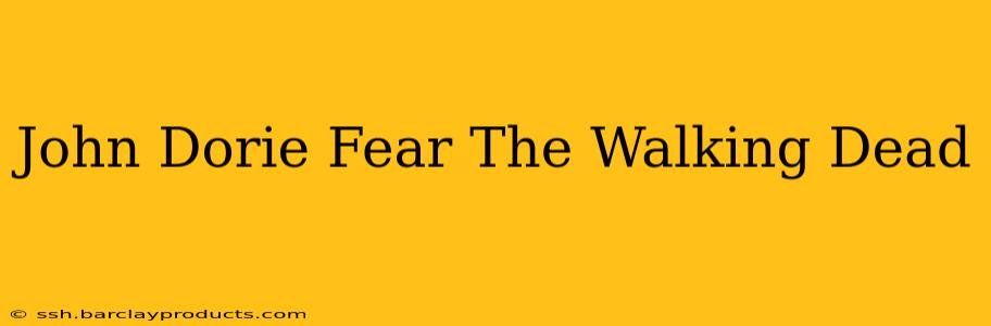John Dorie Fear The Walking Dead