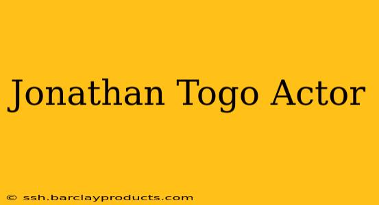 Jonathan Togo Actor